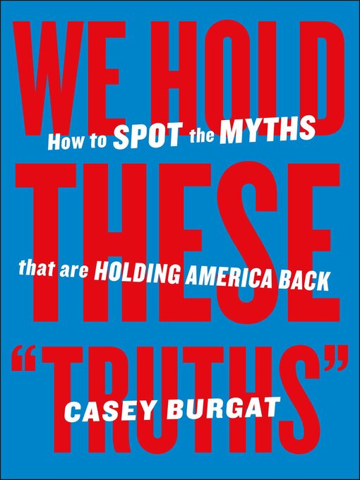 Title details for We Hold These "Truths" by Casey Burgat - Available